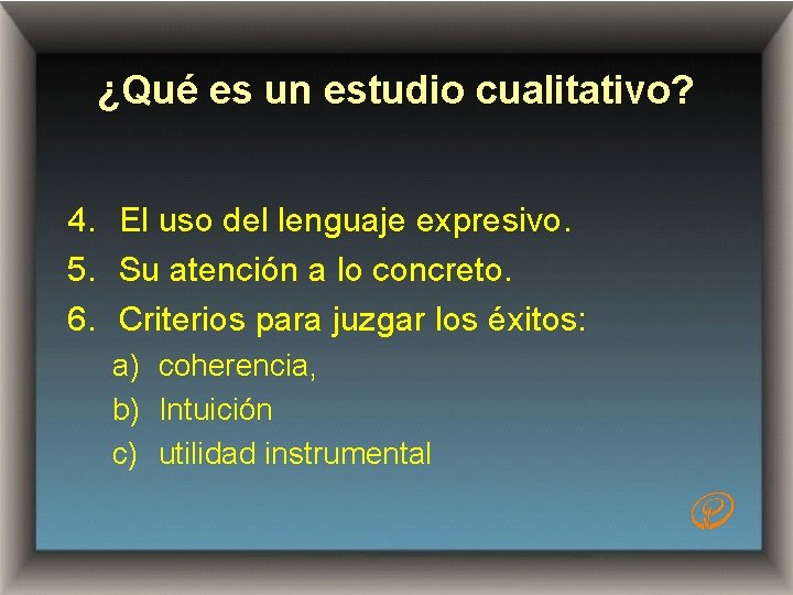 ¿Qué es un estudio cualitativo? 4. El uso del lenguaje expresivo. 5. Su atención