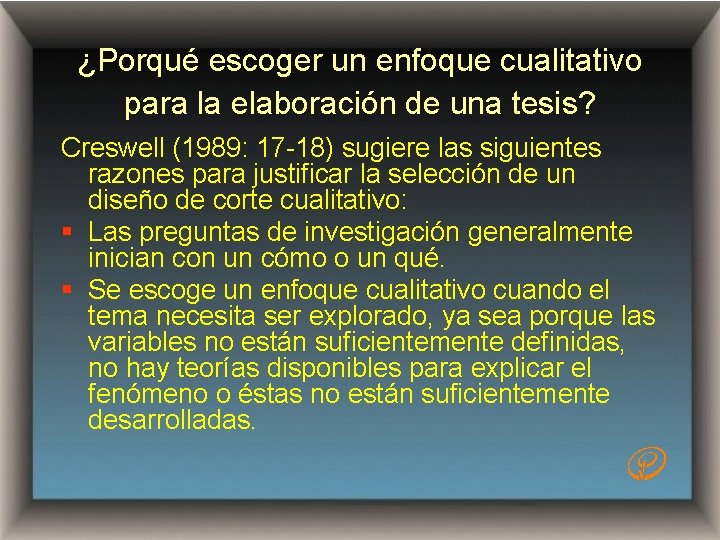 ¿Porqué escoger un enfoque cualitativo para la elaboración de una tesis? Creswell (1989: 17