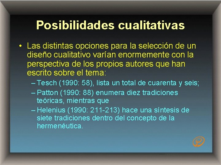 Posibilidades cualitativas • Las distintas opciones para la selección de un diseño cualitativo varían