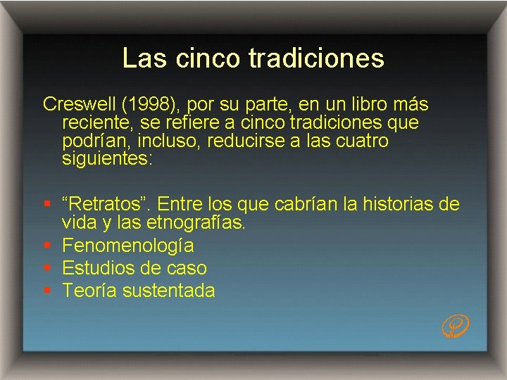 Las cinco tradiciones Creswell (1998), por su parte, en un libro más reciente, se