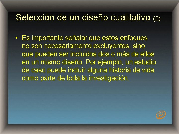 Selección de un diseño cualitativo (2) • Es importante señalar que estos enfoques no