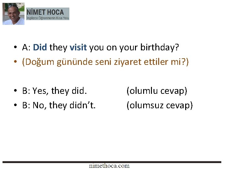  • A: Did they visit you on your birthday? • (Doğum gününde seni