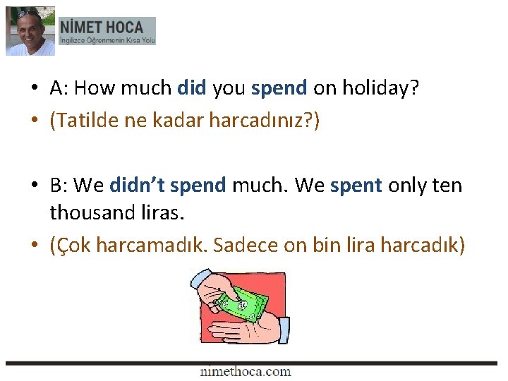  • A: How much did you spend on holiday? • (Tatilde ne kadar