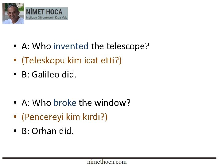  • A: Who invented the telescope? • (Teleskopu kim icat etti? ) •