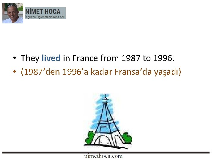  • They lived in France from 1987 to 1996. • (1987’den 1996’a kadar