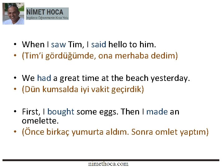  • When I saw Tim, I said hello to him. • (Tim’i gördüğümde,