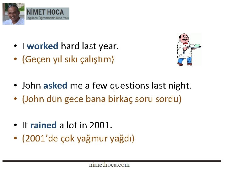  • I worked hard last year. • (Geçen yıl sıkı çalıştım) • John