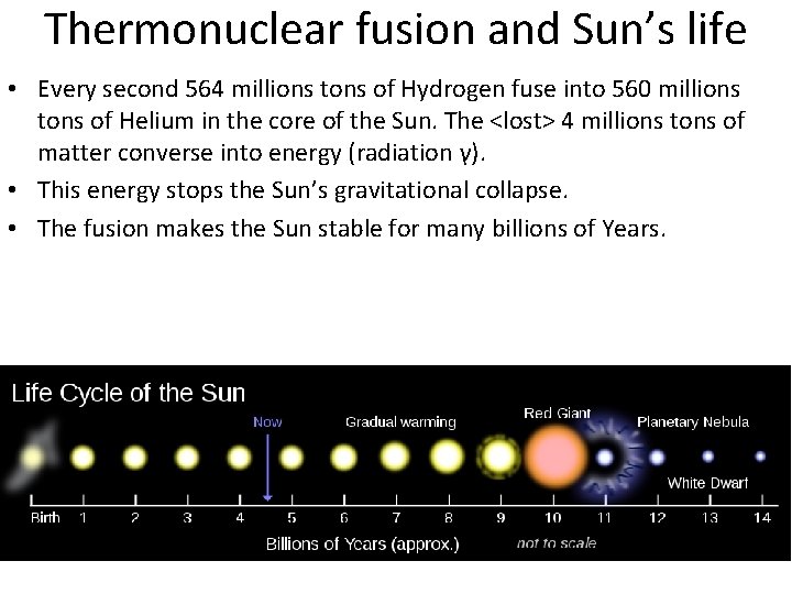 Thermonuclear fusion and Sun’s life • Every second 564 millions tons of Hydrogen fuse