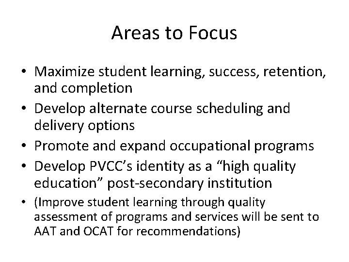 Areas to Focus • Maximize student learning, success, retention, and completion • Develop alternate