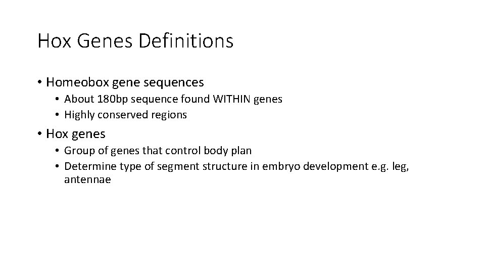 Hox Genes Definitions • Homeobox gene sequences • About 180 bp sequence found WITHIN Hox Genes Definitions • Homeobox gene sequences • About 180 bp sequence found WITHIN