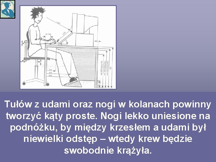 Tułów z udami oraz nogi w kolanach powinny tworzyć kąty proste. Nogi lekko uniesione