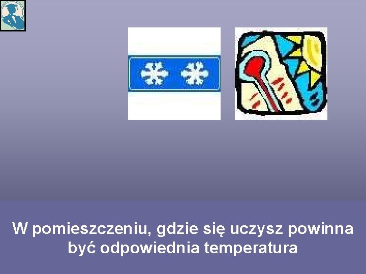 W pomieszczeniu, gdzie się uczysz powinna być odpowiednia temperatura 