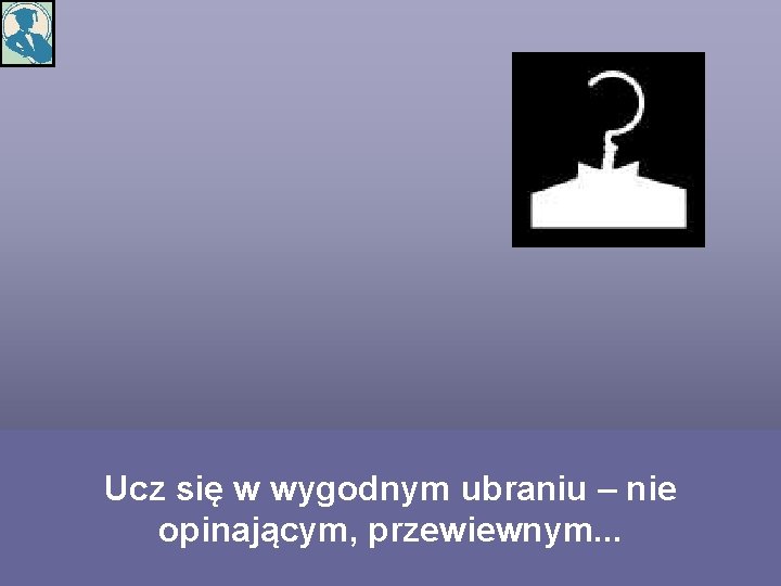 Ucz się w wygodnym ubraniu – nie opinającym, przewiewnym. . . 