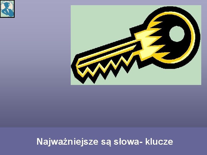  Najważniejsze są słowa- klucze 