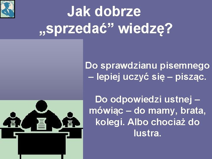 Jak dobrze „sprzedać” wiedzę? Do sprawdzianu pisemnego – lepiej uczyć się – pisząc. Do