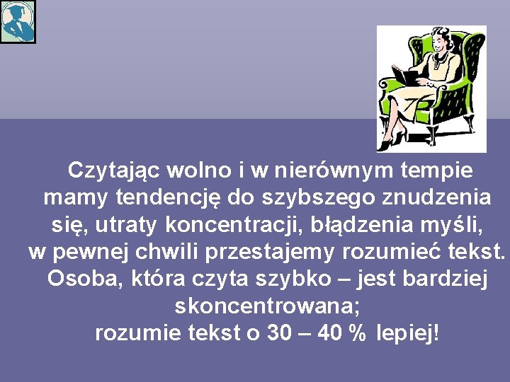  Czytając wolno i w nierównym tempie mamy tendencję do szybszego znudzenia się, utraty