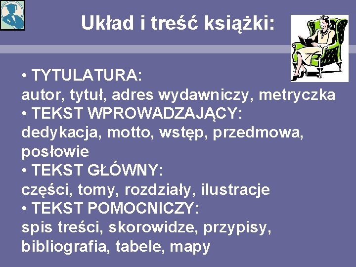 Układ i treść książki: • TYTULATURA: autor, tytuł, adres wydawniczy, metryczka • TEKST WPROWADZAJĄCY: