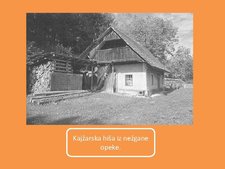 Kajžarska hiša iz nežgane opeke. 