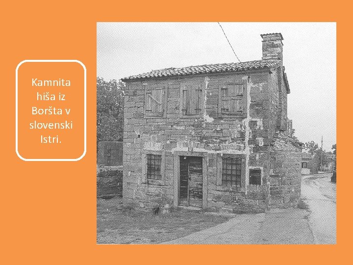 Kamnita hiša iz Boršta v slovenski Istri. 