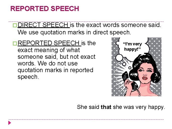 REPORTED SPEECH � DIRECT SPEECH is the exact words someone said. We use quotation