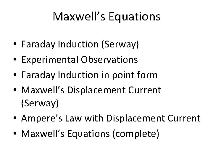 Maxwell’s Equations Faraday Induction (Serway) Experimental Observations Faraday Induction in point form Maxwell’s Displacement