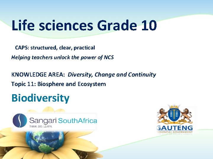 Life sciences Grade 10 CAPS: structured, clear, practical Helping teachers unlock the power of