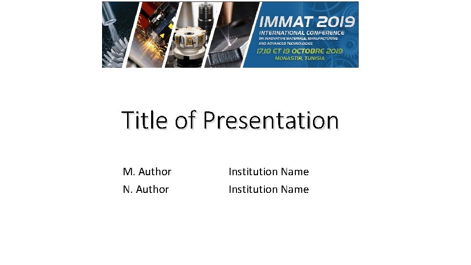 Title of Presentation M. Author N. Author Institution Name 