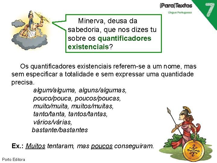 Minerva, deusa da sabedoria, que nos dizes tu sobre os quantificadores existenciais? Os quantificadores