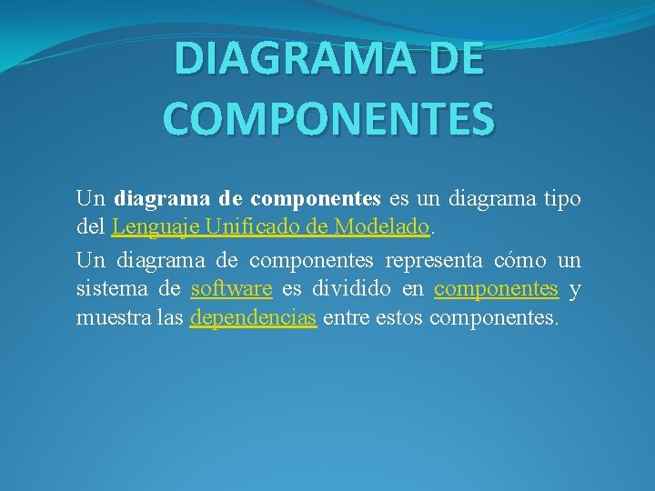 DIAGRAMA DE COMPONENTES Un diagrama de componentes es un diagrama tipo del Lenguaje Unificado