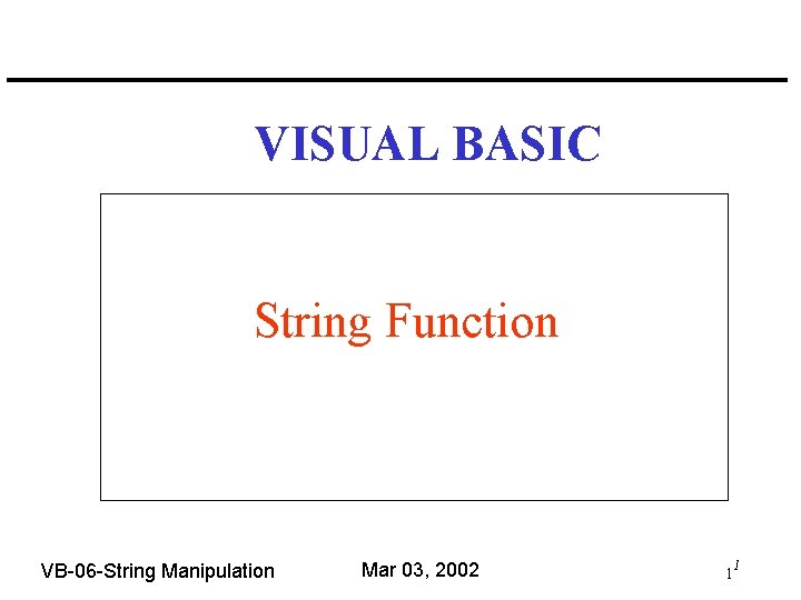 VISUAL BASIC String Function VB-06 -String Manipulation Mar 03, 2002 1 1 