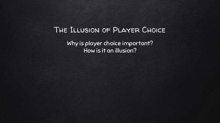 The Illusion of Player Choice Why is player choice important? How is it an The Illusion of Player Choice Why is player choice important? How is it an