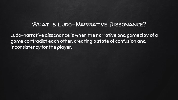What is Ludo-Narrative Dissonance? Ludo-narrative dissonance is when the narrative and gameplay of a What is Ludo-Narrative Dissonance? Ludo-narrative dissonance is when the narrative and gameplay of a