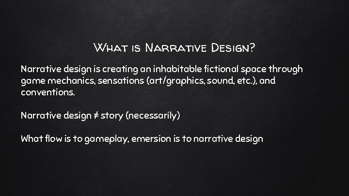 What is Narrative Design? Narrative design is creating an inhabitable fictional space through game What is Narrative Design? Narrative design is creating an inhabitable fictional space through game