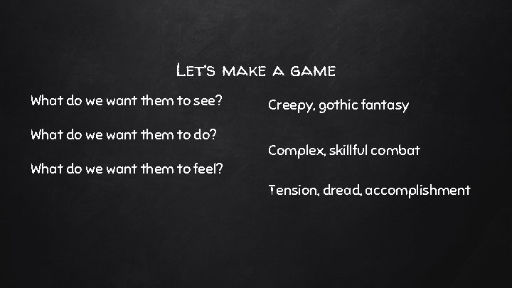 Let’s make a game What do we want them to see? What do we Let’s make a game What do we want them to see? What do we