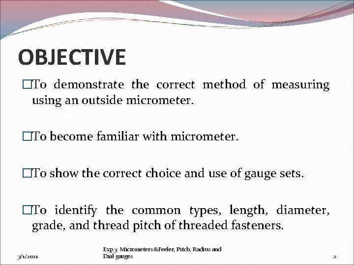 OBJECTIVE �To demonstrate the correct method of measuring using an outside micrometer. �To become
