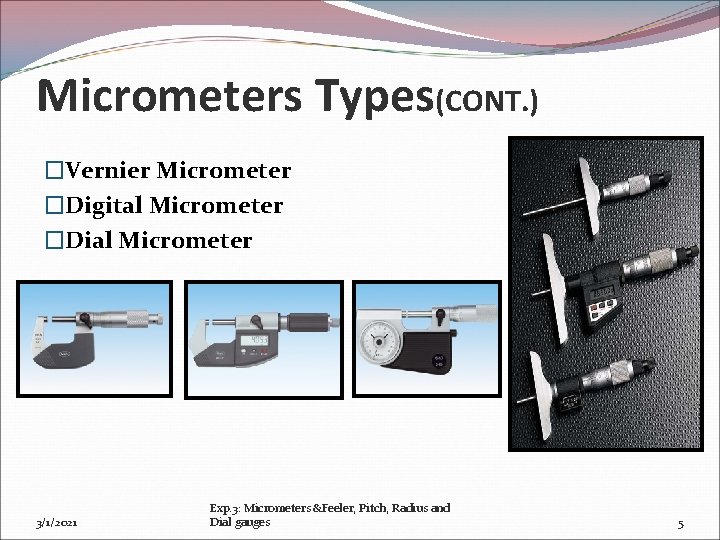 Micrometers Types(CONT. ) �Vernier Micrometer �Digital Micrometer �Dial Micrometer 3/1/2021 Exp. 3: Micrometers &Feeler,