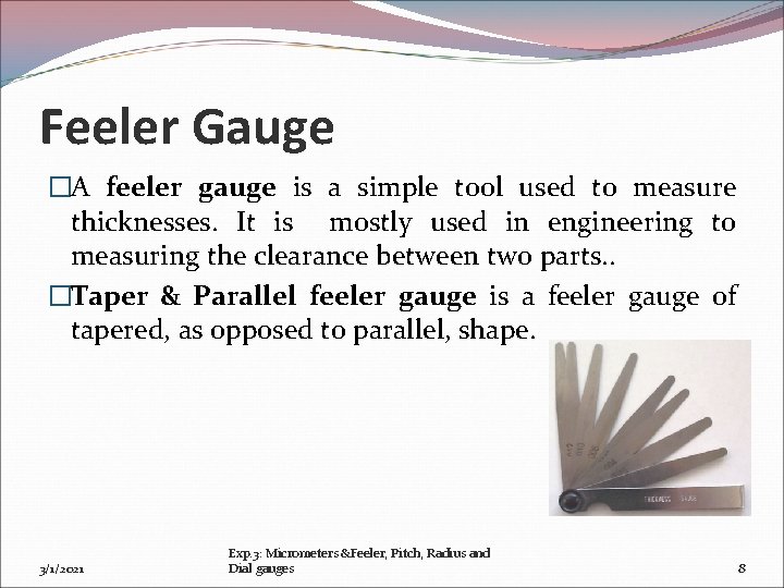 Feeler Gauge �A feeler gauge is a simple tool used to measure thicknesses. It