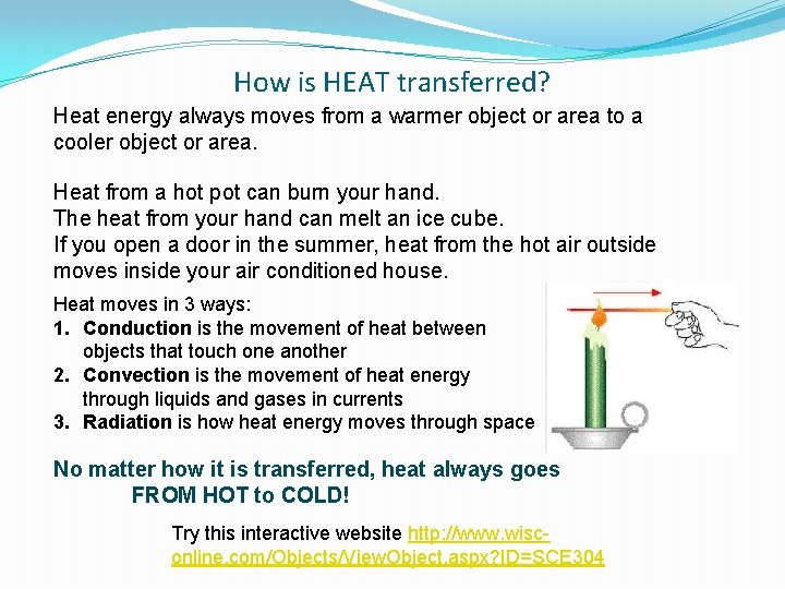 How is HEAT transferred? Heat energy always moves from a warmer object or area