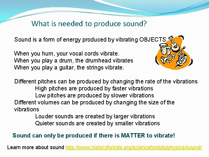 What is needed to produce sound? Sound is a form of energy produced by