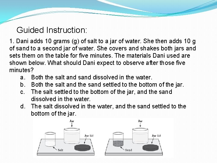 Guided Instruction: 1. Dani adds 10 grams (g) of salt to a jar of