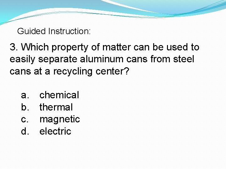 Guided Instruction: 3. Which property of matter can be used to easily separate aluminum