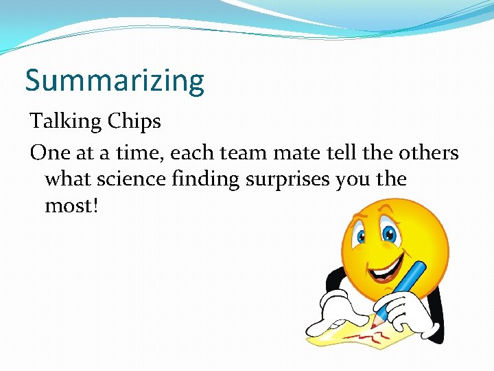 Summarizing Talking Chips One at a time, each team mate tell the others what