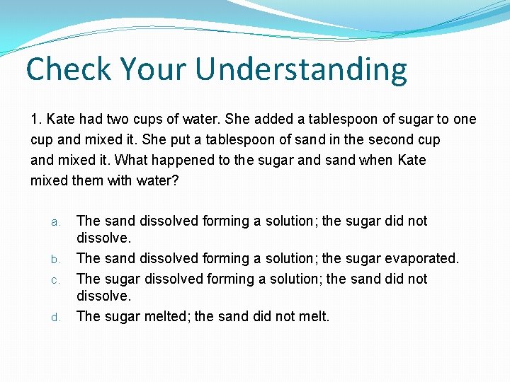 Check Your Understanding 1. Kate had two cups of water. She added a tablespoon