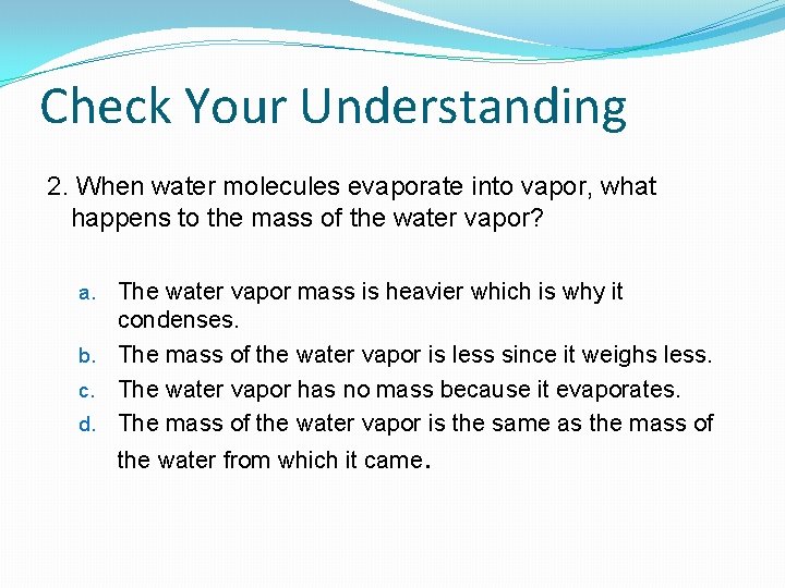 Check Your Understanding 2. When water molecules evaporate into vapor, what happens to the