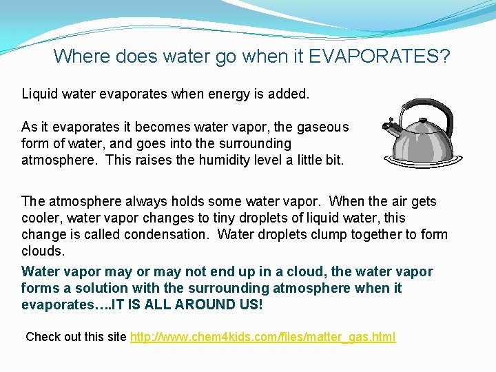 Where does water go when it EVAPORATES? Liquid water evaporates when energy is added.