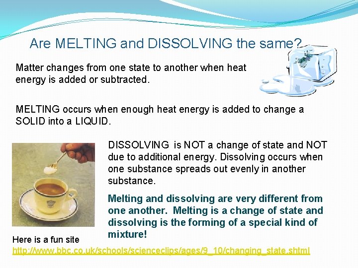 Are MELTING and DISSOLVING the same? Matter changes from one state to another when