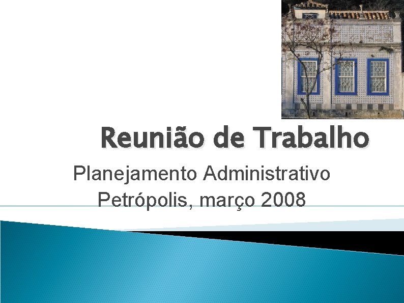 Reunião de Trabalho Planejamento Administrativo Petrópolis, março 2008 