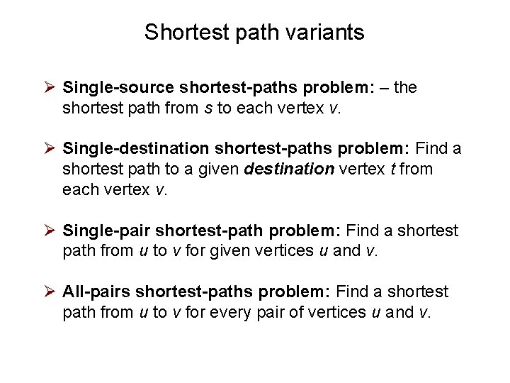 Shortest path variants Ø Single-source shortest-paths problem: – the shortest path from s to