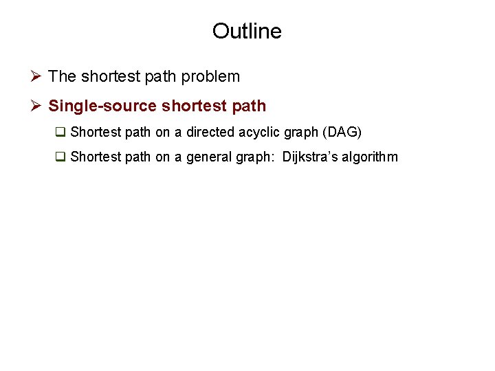 Outline Ø The shortest path problem Ø Single-source shortest path q Shortest path on
