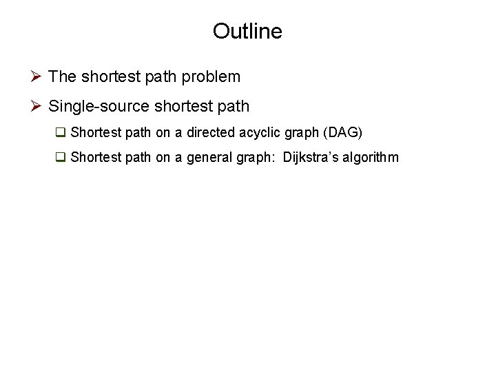 Outline Ø The shortest path problem Ø Single-source shortest path q Shortest path on